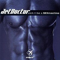 Jet Doctor – Work It Like A SEXmachine
