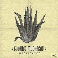 Eduardo Muchacho – Intoxicated