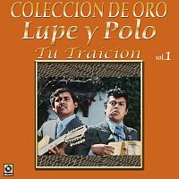 Lupe Y Polo – Colección de Oro, Vol. 1: Tu Traición