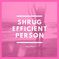 James Wilson – Shrug Efficient Person