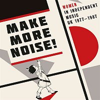 Přední strana obalu CD Make More Noise! Women In Independent Music UK 1977-1987