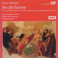 Eric Schneider, Kolner Kammerchor, Peter Neumann – Franz Schubert: An die Sonne. Chormusik mit Klavier