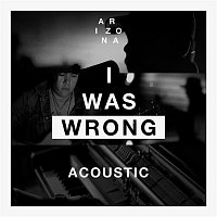 A R I Z O N A – I Was Wrong (Acoustic)