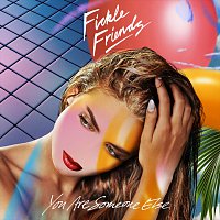 Fickle Friends – You Are Someone Else