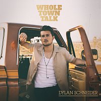 Dylan Schneider – Whole Town Talk