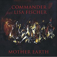 COMMANDER feat. LISA FISCHER – Mother Earth
