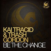 Kai Tracid & Trash Gordon – Be The Change