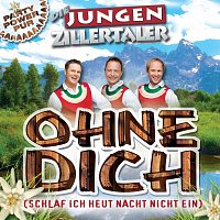 Die jungen Zillertaler – Ohne Dich (Schlaf Ich Heut Nacht Nicht Ein)