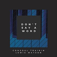 Consoul Trainin & Lewis Watson – Don't Say A Word