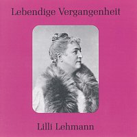 Lilli Lehmann – Lebendige Vergangenheit - Lilli Lehmann