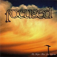 Focused – The Hope That Lies Within