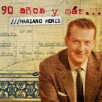 Mariano Mores – 90 Anos Y Mas