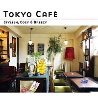 Různí interpreti – Tokyo Cafe -Stylish, Cozy & Breezy-