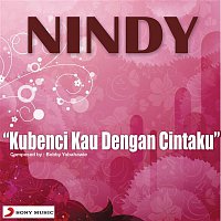 Nindy – Kubenci Kau Dengan Cintaku