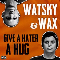 Watsky, Wax – Give A Hater A Hug