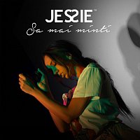 Jessie – Să mai min?i