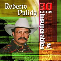 Roberto Pulido – 30 Exitos Insuperables