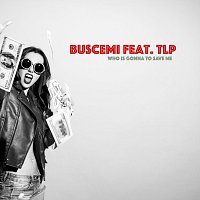 Buscemi, TLP – Who Is Gonna to Save Me (feat. TLP)