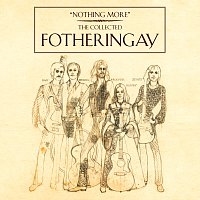Fotheringay – Nothing More - The Collected Fotheringay
