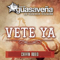 Banda Guasavena de Valentín Elizalde, Chayín Rubio – Vete Ya
