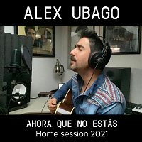 Alex Ubago – Ahora que no estás (Home Session 2021)