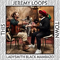 Jeremy Loops, Ladysmith Black Mambazo – This Town