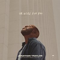 Jonathan Traylor – I'm Here For You