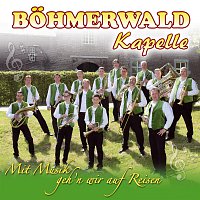 Bohmerwaldkapelle – Mit Musik geh'n wir auf Reisen