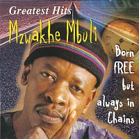 Mzwakhe Mbuli – Greatest Hits : Born Free But Always In Chains