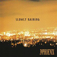 39Phoenix – Slowly Raining