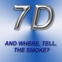 7D – And Where, Tell, the Smoke?