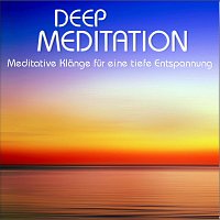 Deep Meditation, Meditative Klänge für eine tiefe Entspannung