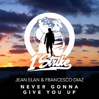 Jean Elan, Francesco Diaz – Never Gonna Give You Up