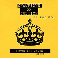 Champions of Justice, Brad Urba – Gimme The Crown [KOH Mix]