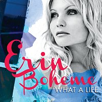Erin Boheme – What A Life