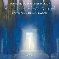 Gabriel Jackson: Not No Faceless Angel & Other Choral Works