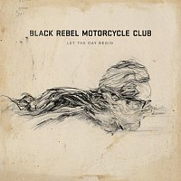 Black Rebel Motorcycle Club – Let The Day Begin