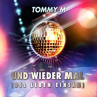 Tommy M – Und wieder mal (DJs leben einsam)