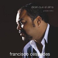 Francisco Cespedes – Dicen que el alma - Grandes exitos