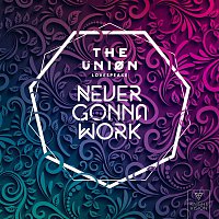 The Union, Lovespeake – Never Gonna Work