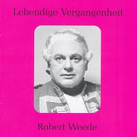Robert Weede – Lebendige Vergangenheit - Robert Weede