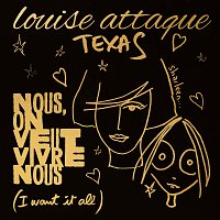Louise Attaque, Texas – Nous, on veut vivre nous (I want it all)