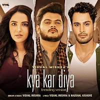 Vishal Mishra – Kya Kar Diya [Trending Version]
