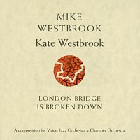 Mike & Kate Westbrook – London Bridge Is Broken Down