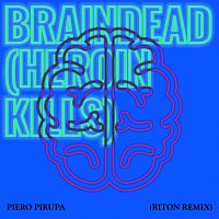 Piero Pirupa – Braindead (Heroin Kills) [Riton Remix]