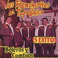 Los Rancheritos Del Topo Chico – 15 Éxitos: Boleros Y Cumbias