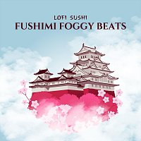 Lofi Sushi – Fushimi Foggy Beats