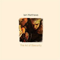 Iain Matthews – The Art Of Obscurity