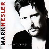 Mark Nesler – I'm Just That Way