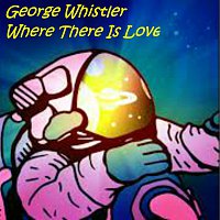 George Whistler – Where There Is Love MP3
